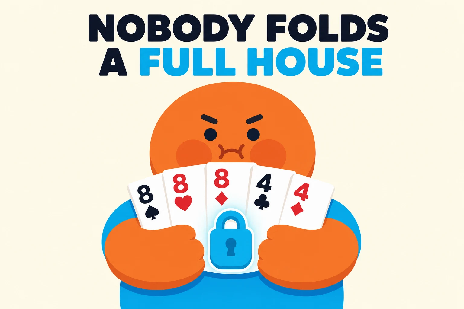 Zeebo's theorem: a player hugging a full house, eights full of fours, refusing to fold.